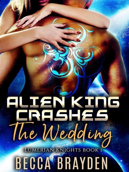Title details for Alien King Crashes the Wedding by Becca Brayden - Available